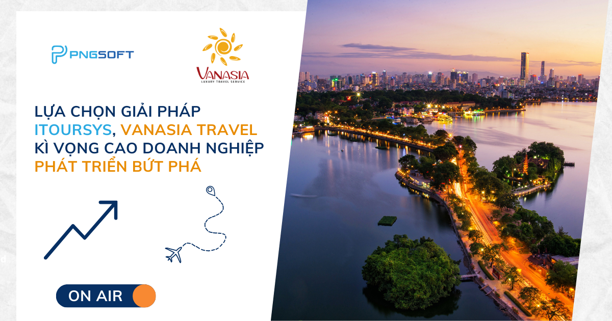  Vanasia Travel triển khai giải pháp ITOURSYS để phát triển doanh nghiệp, bứt phá doanh thu 2023